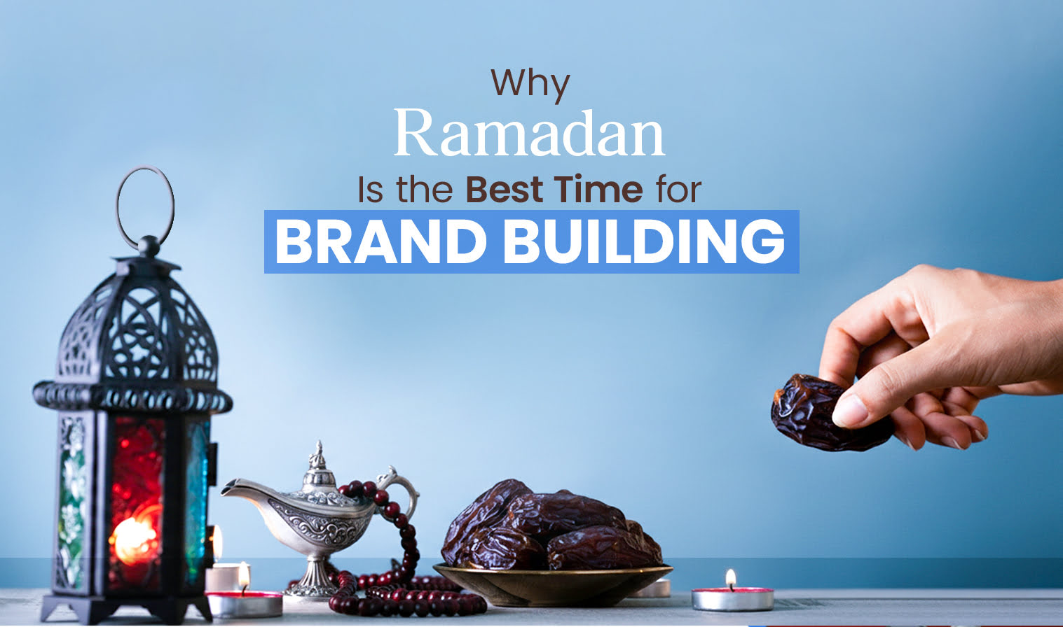 Ramadan Is the Best Time for Brand Building
